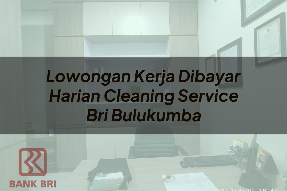 Lowongan Kerja Dibayar Harian Cleaning Service BRI Bulukumba Tahun 2025