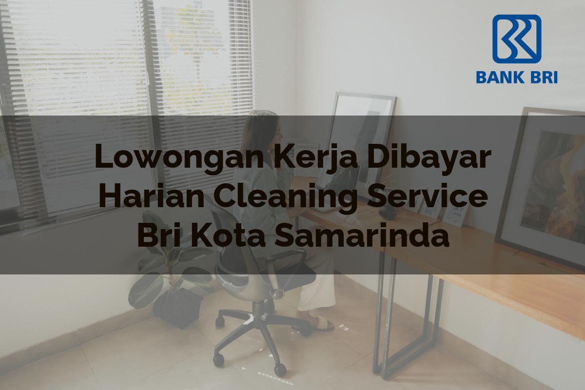 Lowongan Kerja Dibayar Harian Cleaning Service BRI Kota Samarinda Tahun 2025