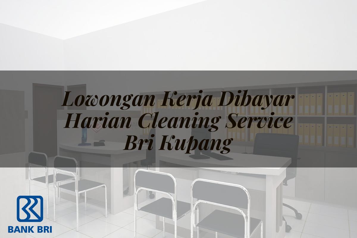 Lowongan Kerja Dibayar Harian Cleaning Service BRI Kupang Tahun 2025