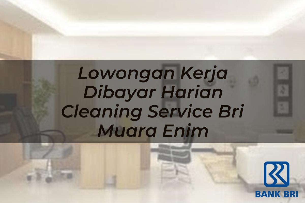 Lowongan Kerja Dibayar Harian Cleaning Service BRI Muara Enim Tahun 2025