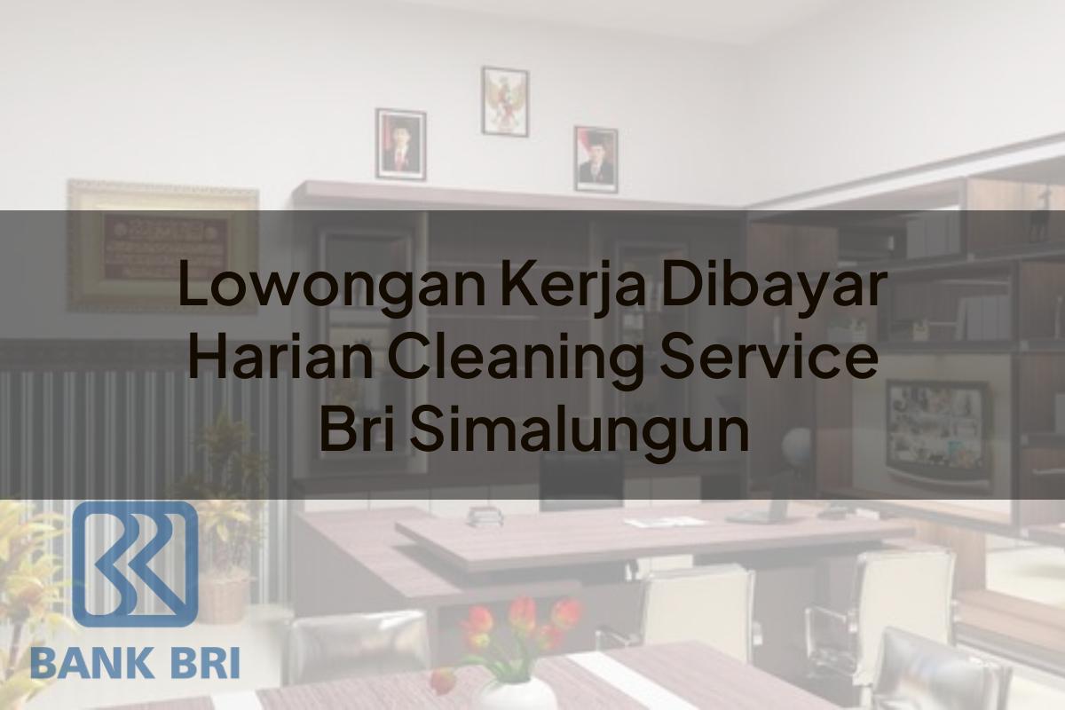 Lowongan Kerja Dibayar Harian Cleaning Service BRI Simalungun Tahun 2025