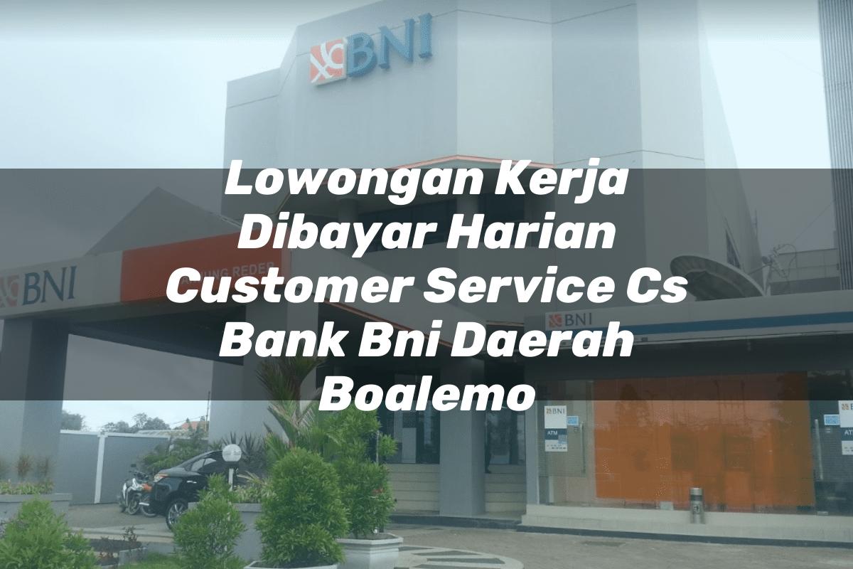Lowongan Kerja Dibayar Harian Customer Service (CS) Bank BNI Daerah Boalemo Tahun 2025