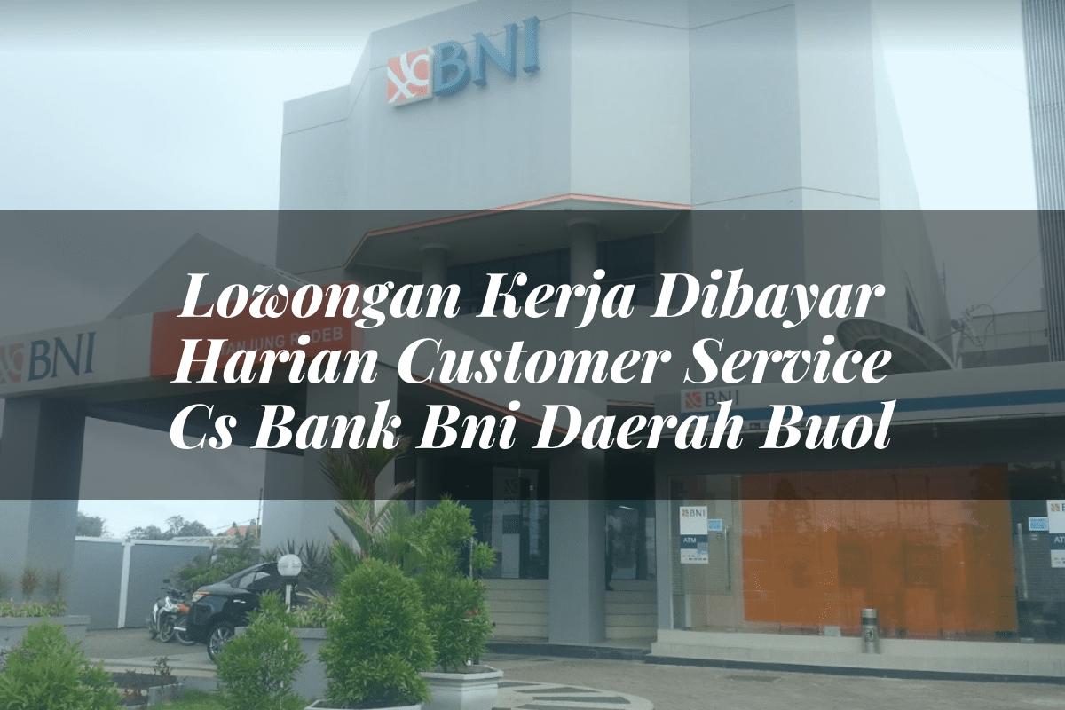 Lowongan Kerja Dibayar Harian Customer Service (CS) Bank BNI Daerah Buol Tahun 2025