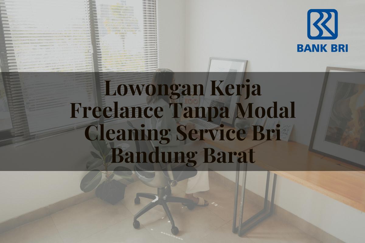 Lowongan Kerja Freelance Tanpa Modal Cleaning Service BRI Bandung Barat Tahun 2025