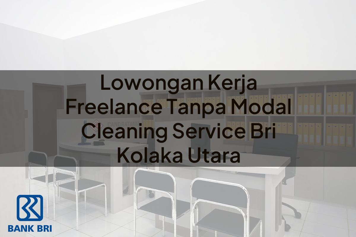 Lowongan Kerja Freelance Tanpa Modal Cleaning Service BRI Kolaka Utara Tahun 2025