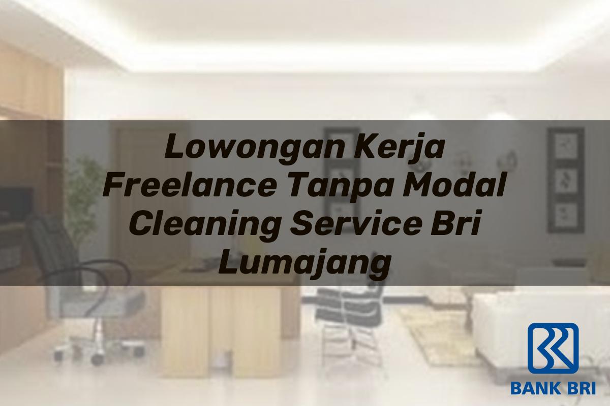 Lowongan Kerja Freelance Tanpa Modal Cleaning Service BRI Lumajang Tahun 2025