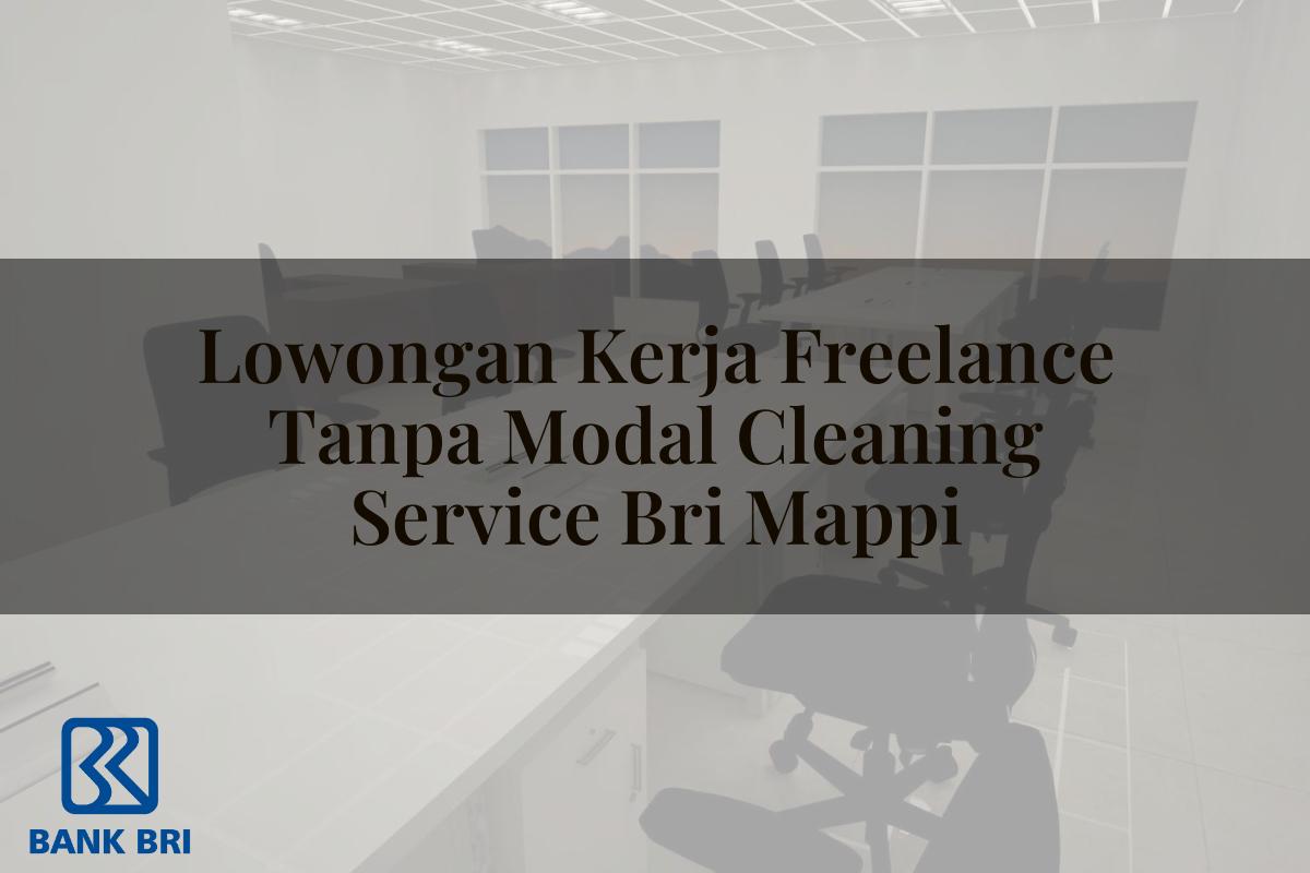 Lowongan Kerja Freelance Tanpa Modal Cleaning Service BRI Mappi Tahun 2025