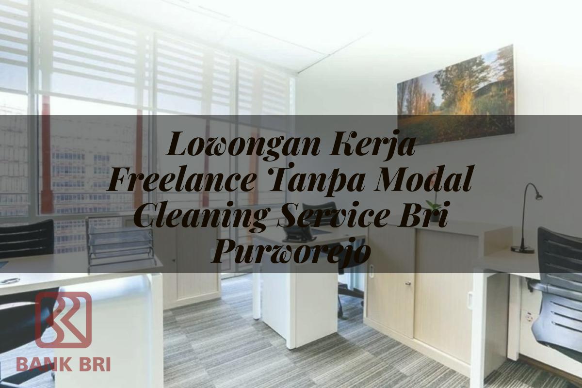 Lowongan Kerja Freelance Tanpa Modal Cleaning Service BRI Purworejo Tahun 2025