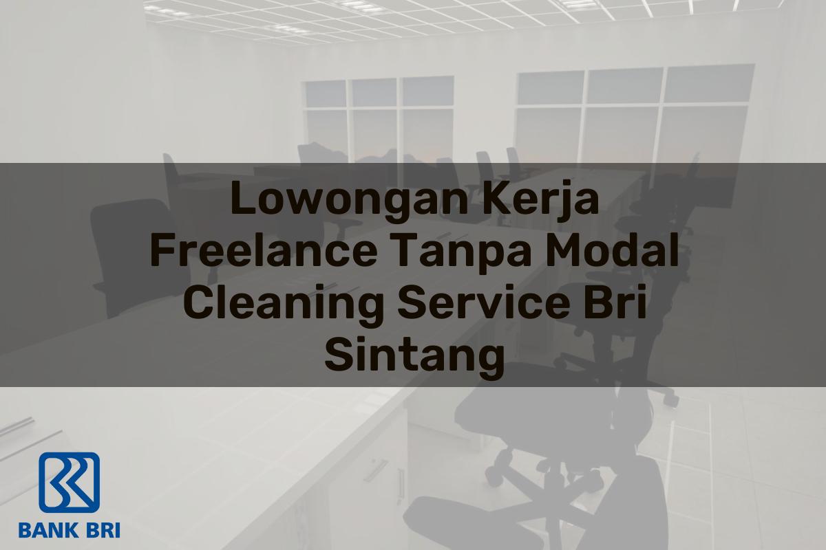Lowongan Kerja Freelance Tanpa Modal Cleaning Service BRI Sintang Tahun 2025