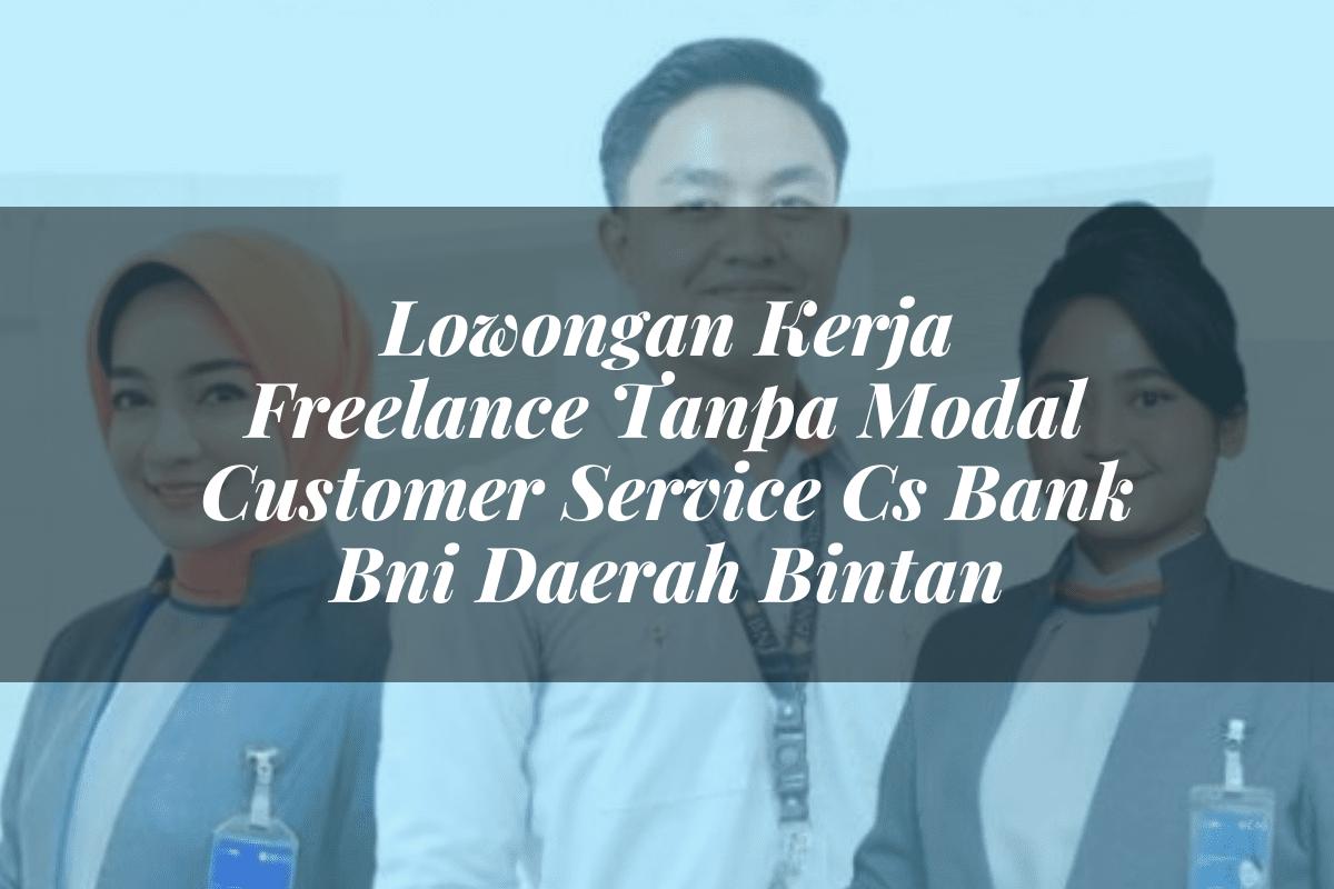 Lowongan Kerja Freelance Tanpa Modal Customer Service (CS) Bank BNI Daerah Bintan Tahun 2025