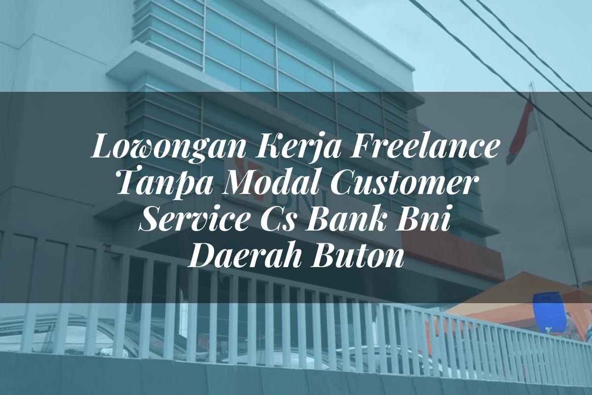 Lowongan Kerja Freelance Tanpa Modal Customer Service (CS) Bank BNI Daerah Buton Tahun 2025