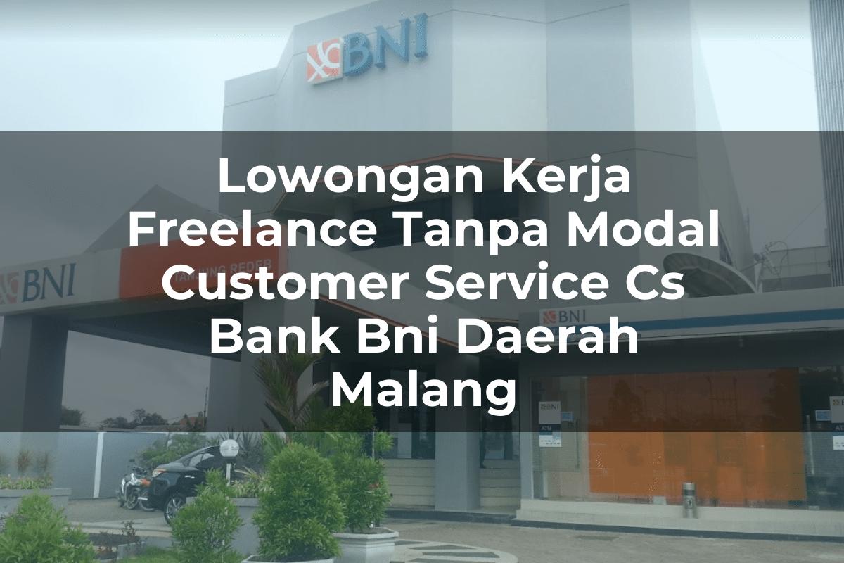 Lowongan Kerja Freelance Tanpa Modal Customer Service (CS) Bank BNI Daerah Malang Tahun 2025