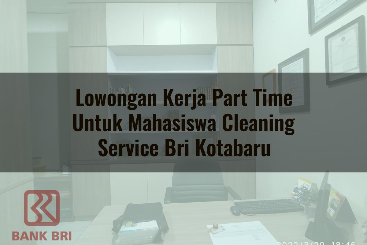 Lowongan Kerja Part Time Untuk Mahasiswa Cleaning Service BRI Kotabaru Tahun 2025