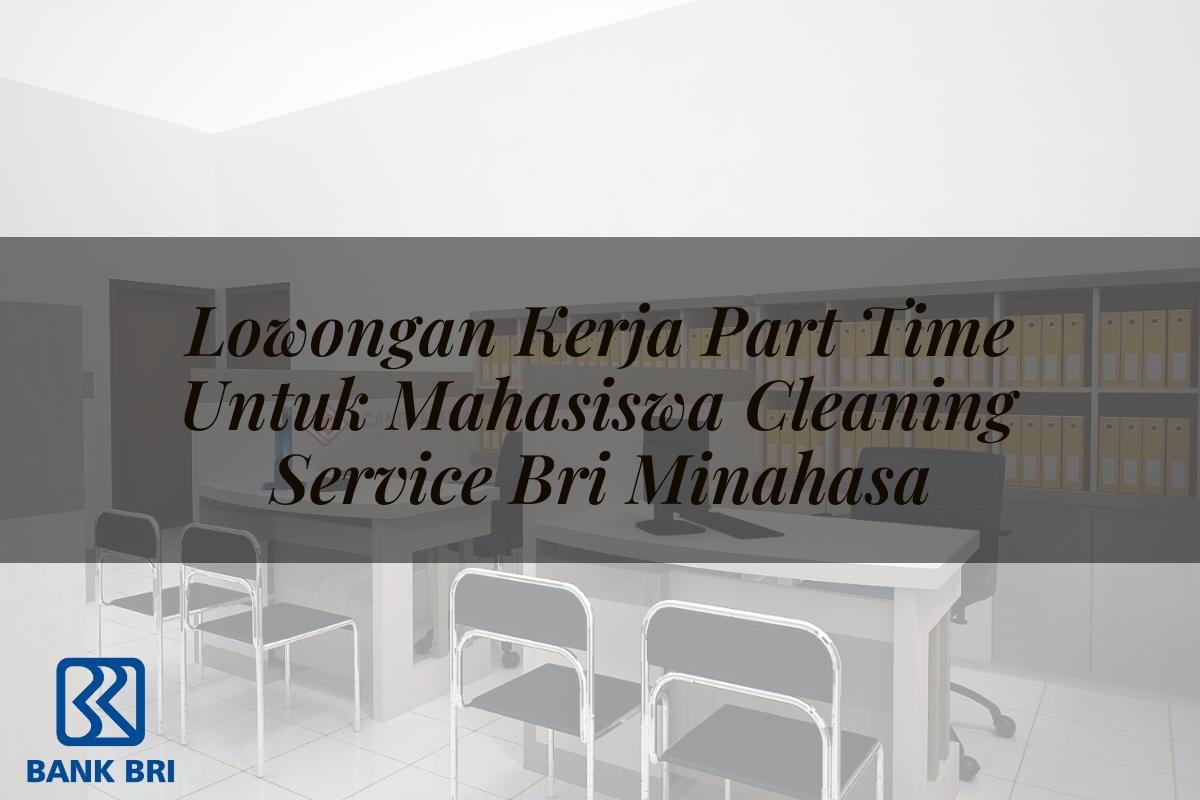 Lowongan Kerja Part Time Untuk Mahasiswa Cleaning Service BRI Minahasa Tahun 2025
