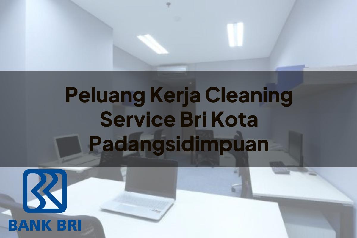 Peluang Kerja Cleaning Service BRI Kota Padangsidimpuan Tahun 2025