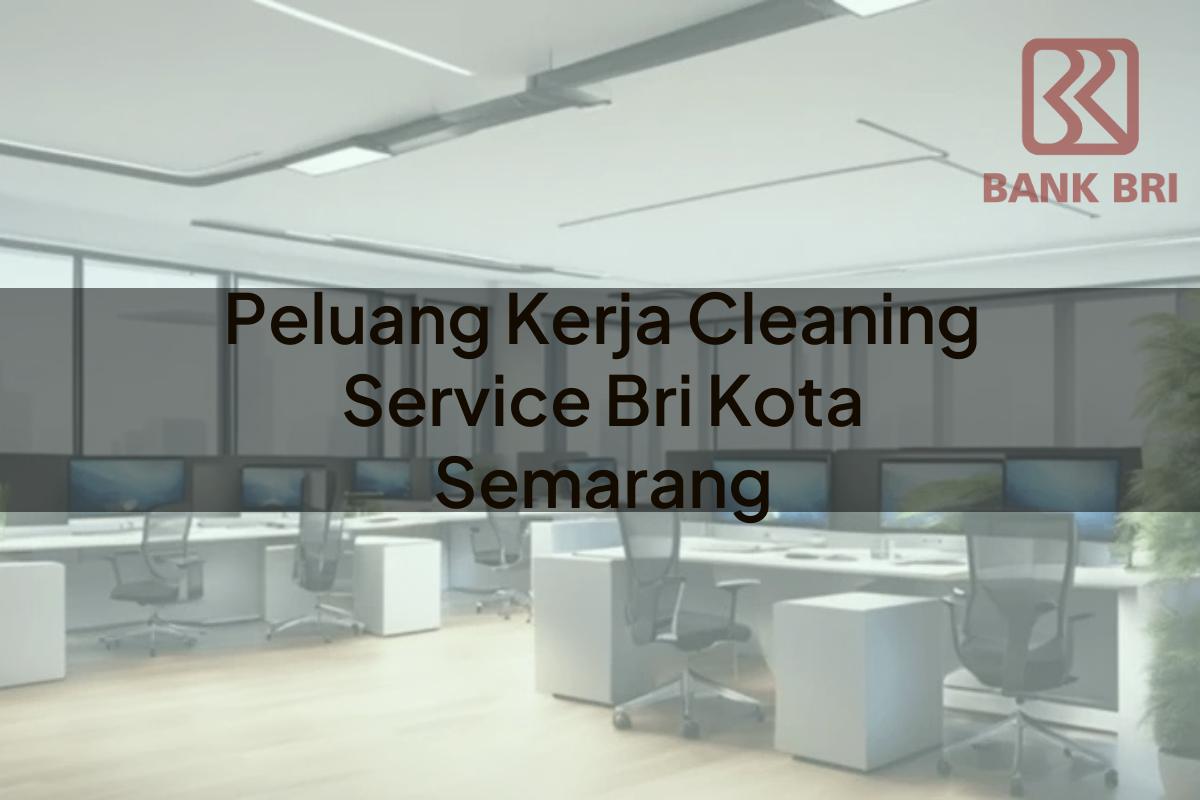 Peluang Kerja Cleaning Service BRI Kota Semarang Tahun 2025
