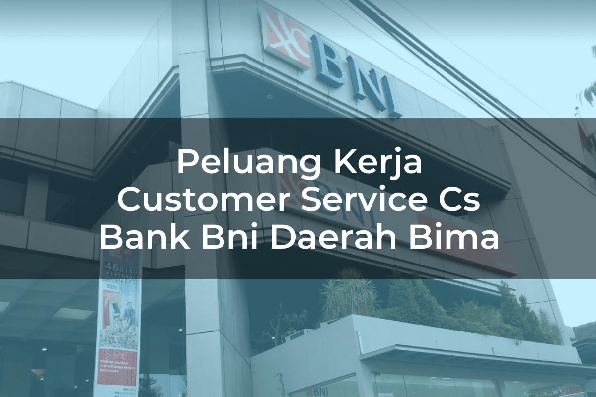 Peluang Kerja Customer Service (CS) Bank BNI Daerah Bima Tahun 2025