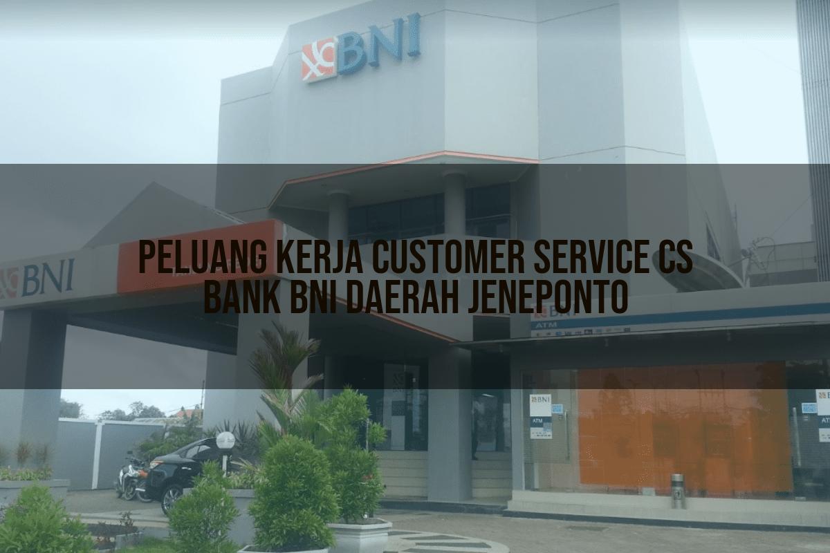 Peluang Kerja Customer Service (CS) Bank BNI Daerah Jeneponto Tahun 2025