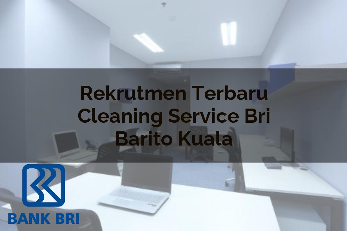 Rekrutmen Terbaru Cleaning Service BRI Barito Kuala Tahun 2025