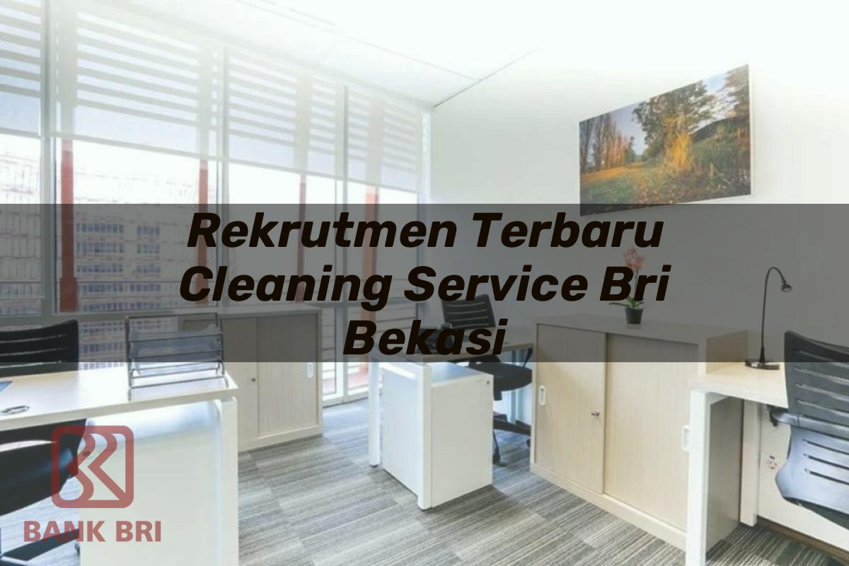 Rekrutmen Terbaru Cleaning Service BRI Bekasi Tahun 2025