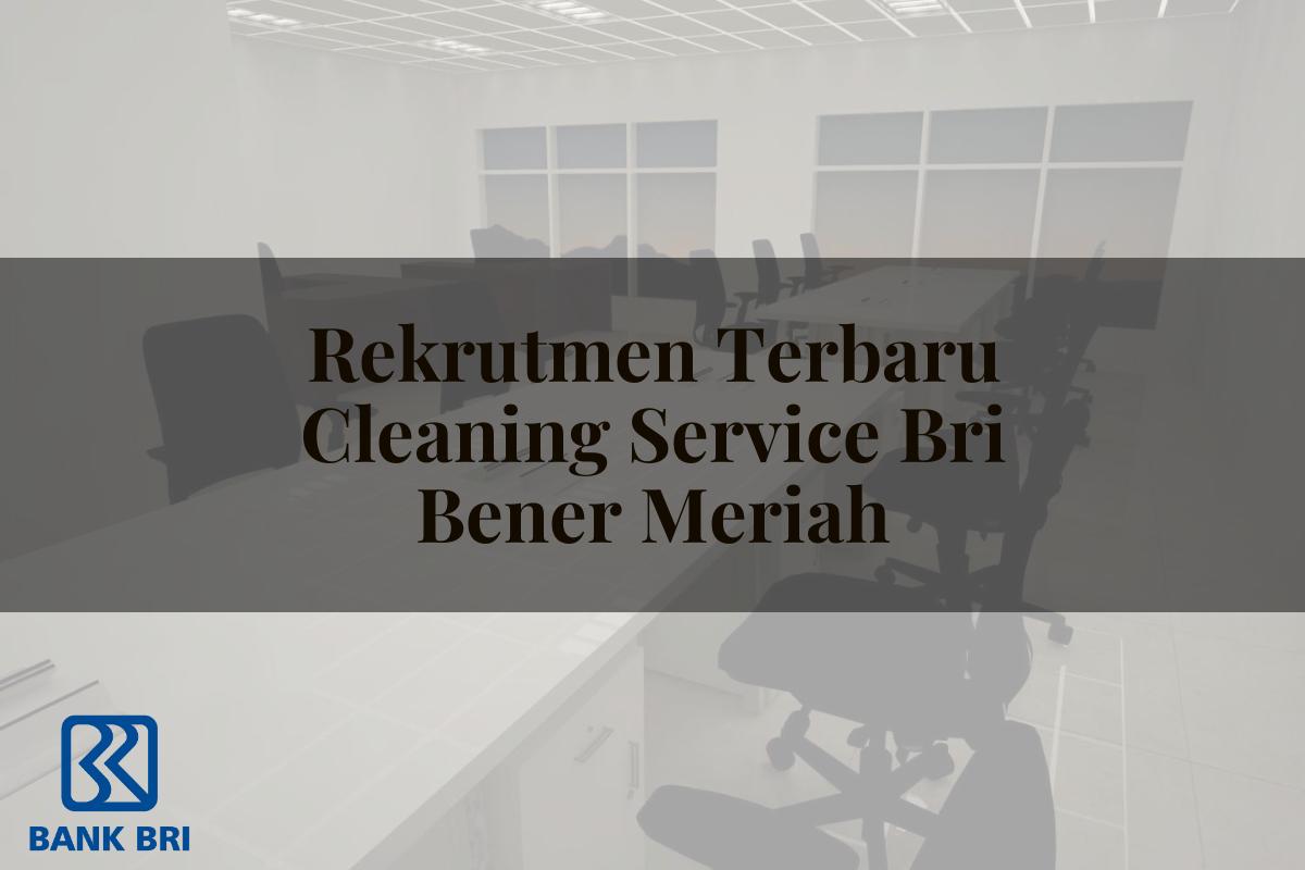 Rekrutmen Terbaru Cleaning Service BRI Bener Meriah Tahun 2025
