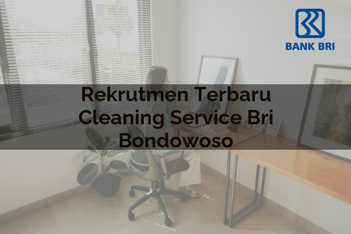 Rekrutmen Terbaru Cleaning Service BRI Bondowoso Tahun 2025