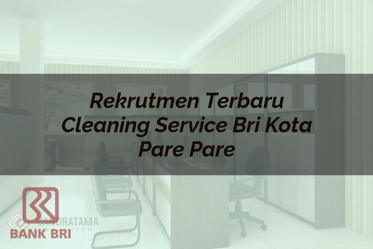 Rekrutmen Terbaru Cleaning Service BRI Kota Pare Pare Tahun 2025