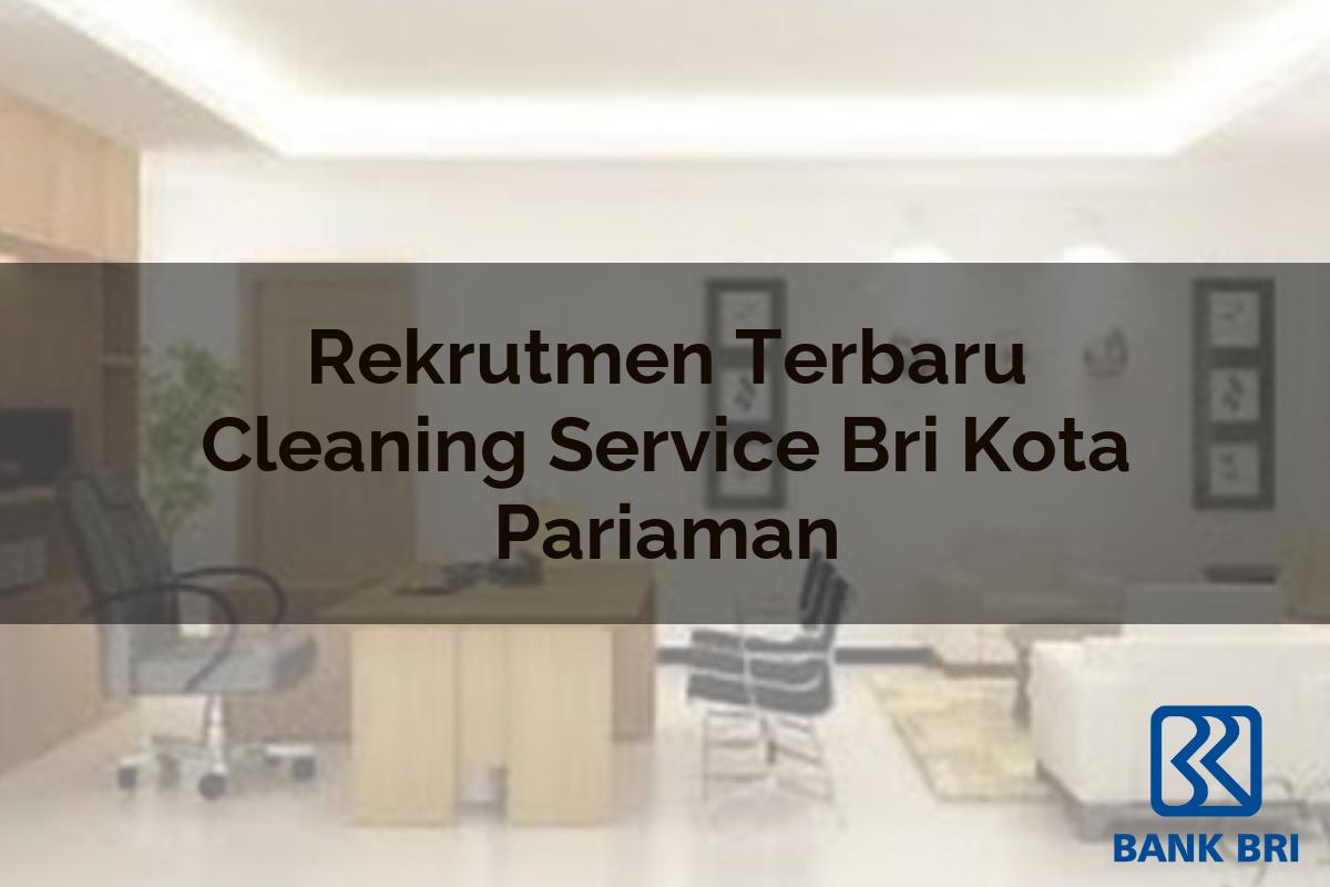 Rekrutmen Terbaru Cleaning Service BRI Kota Pariaman Tahun 2025