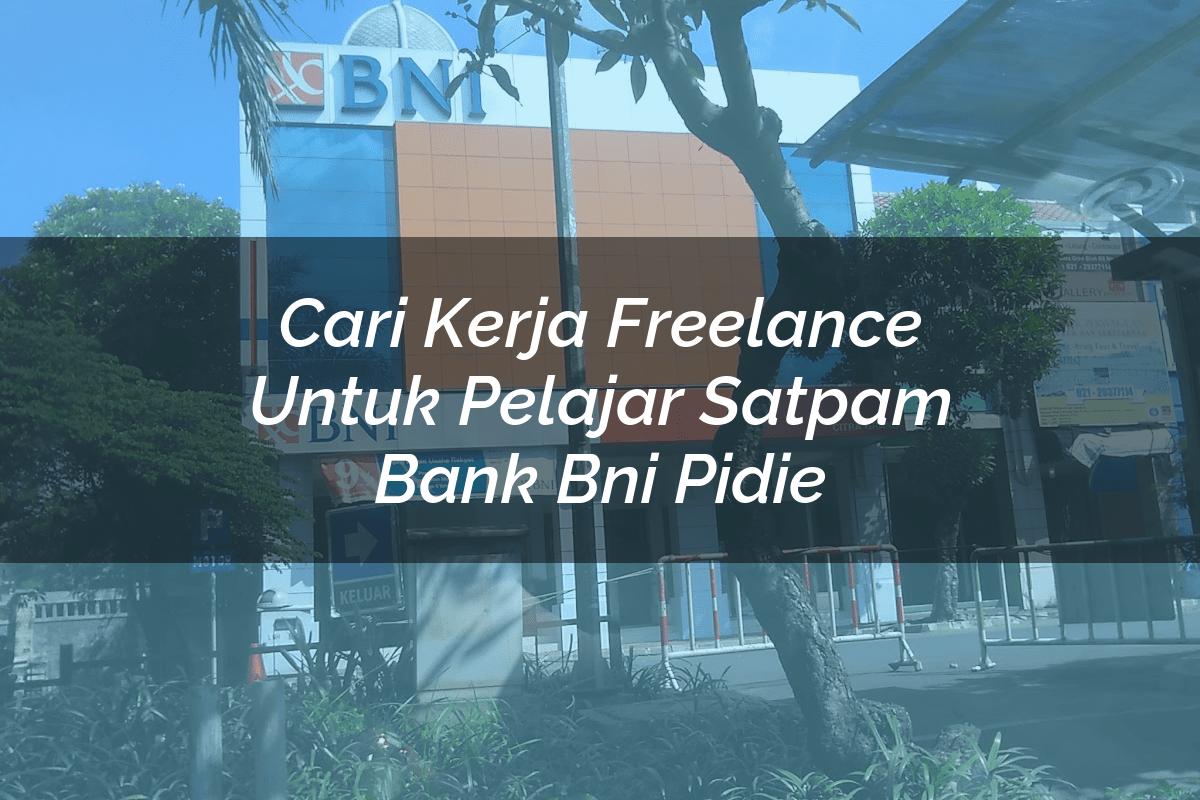 Cari Kerja Freelance Untuk Pelajar Satpam Bank BNI Pidie Tahun 2025