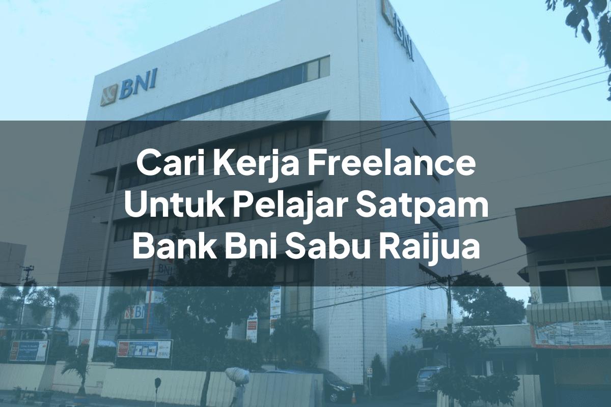 Cari Kerja Freelance Untuk Pelajar Satpam Bank BNI Sabu Raijua Tahun 2025