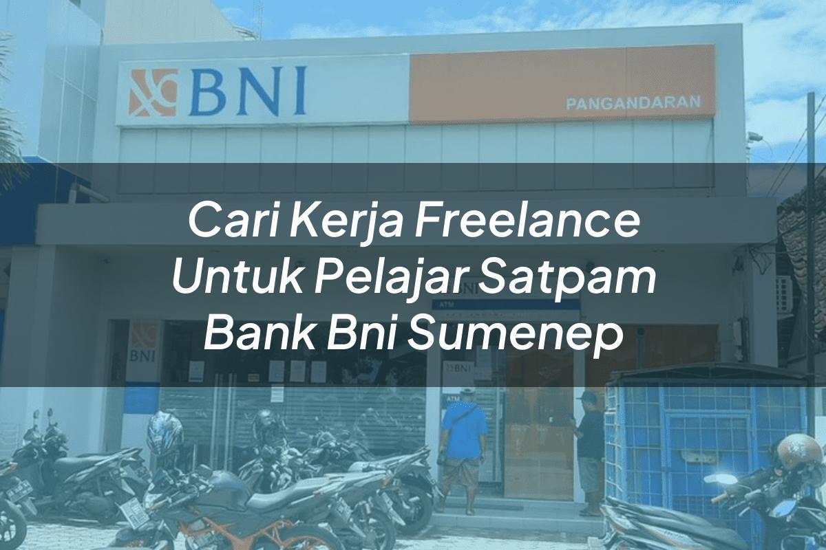 Cari Kerja Freelance Untuk Pelajar Satpam Bank BNI Sumenep Tahun 2025