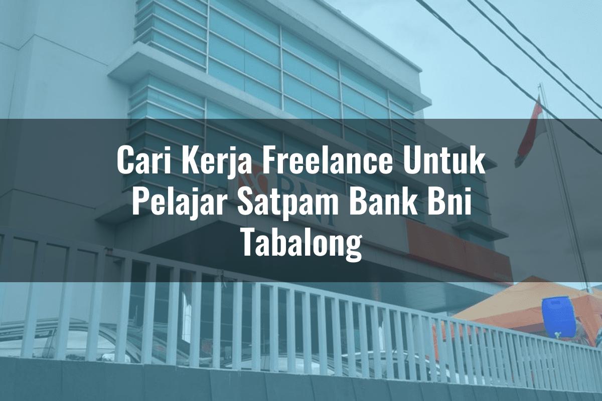 Cari Kerja Freelance Untuk Pelajar Satpam Bank BNI Tabalong Tahun 2025