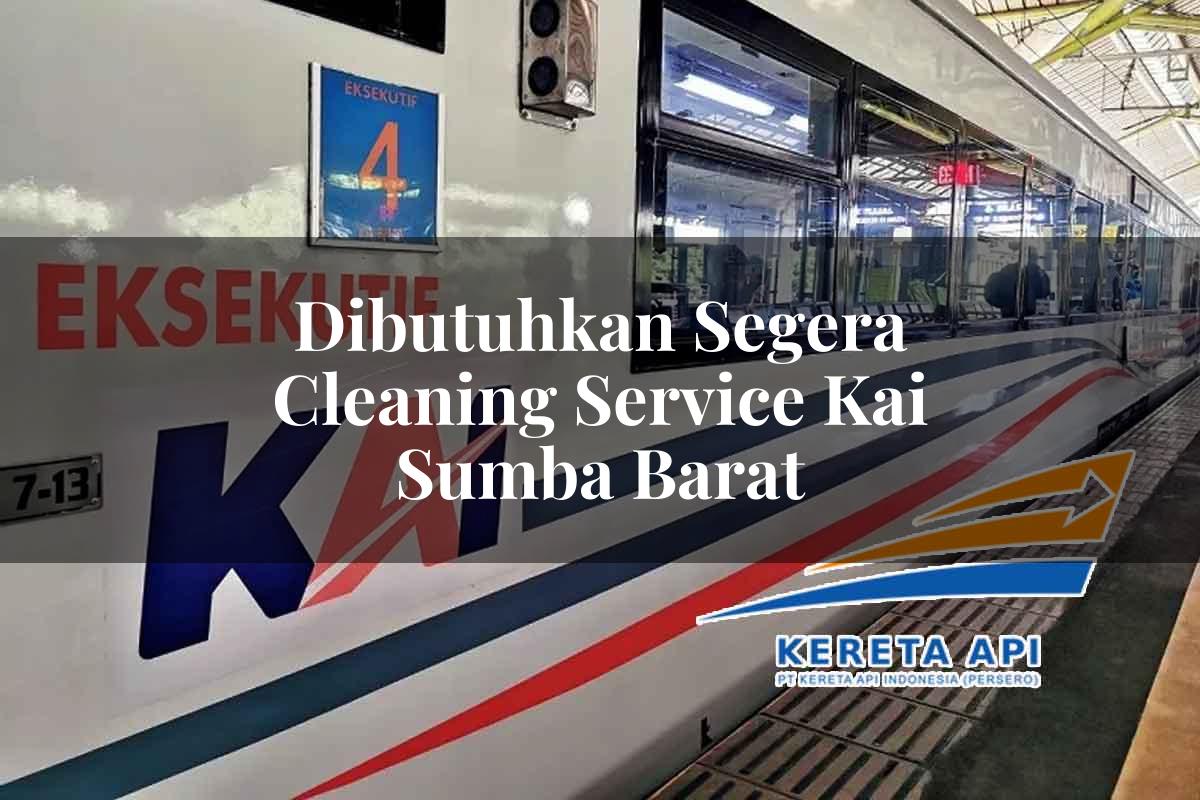 Dibutuhkan Segera Cleaning Service KAI Sumba Barat Tahun 2025
