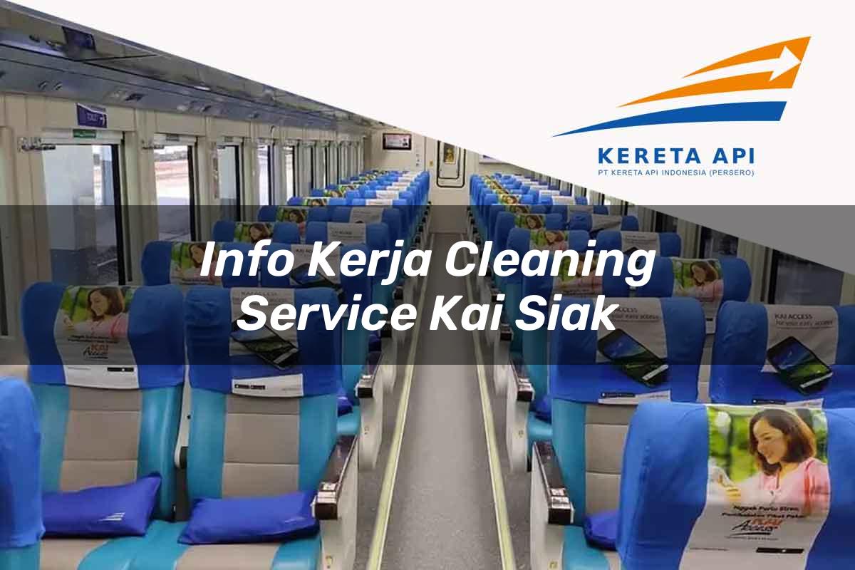 Info Kerja Cleaning Service KAI Siak Tahun 2025