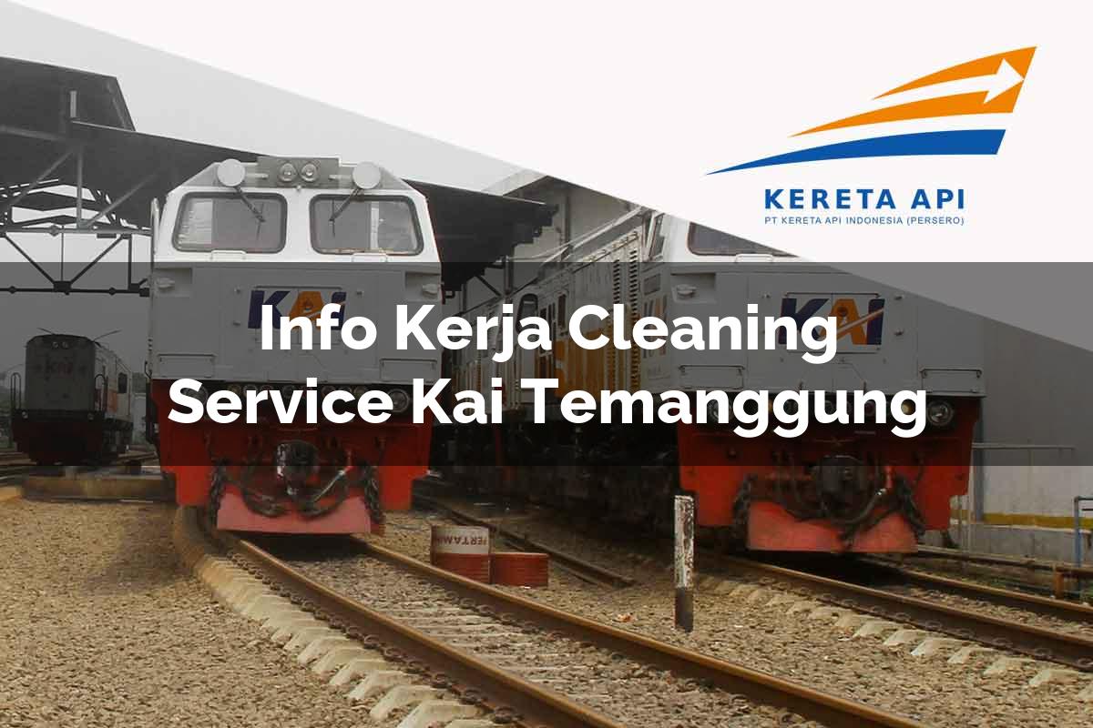 Info Kerja Cleaning Service KAI Temanggung Tahun 2025