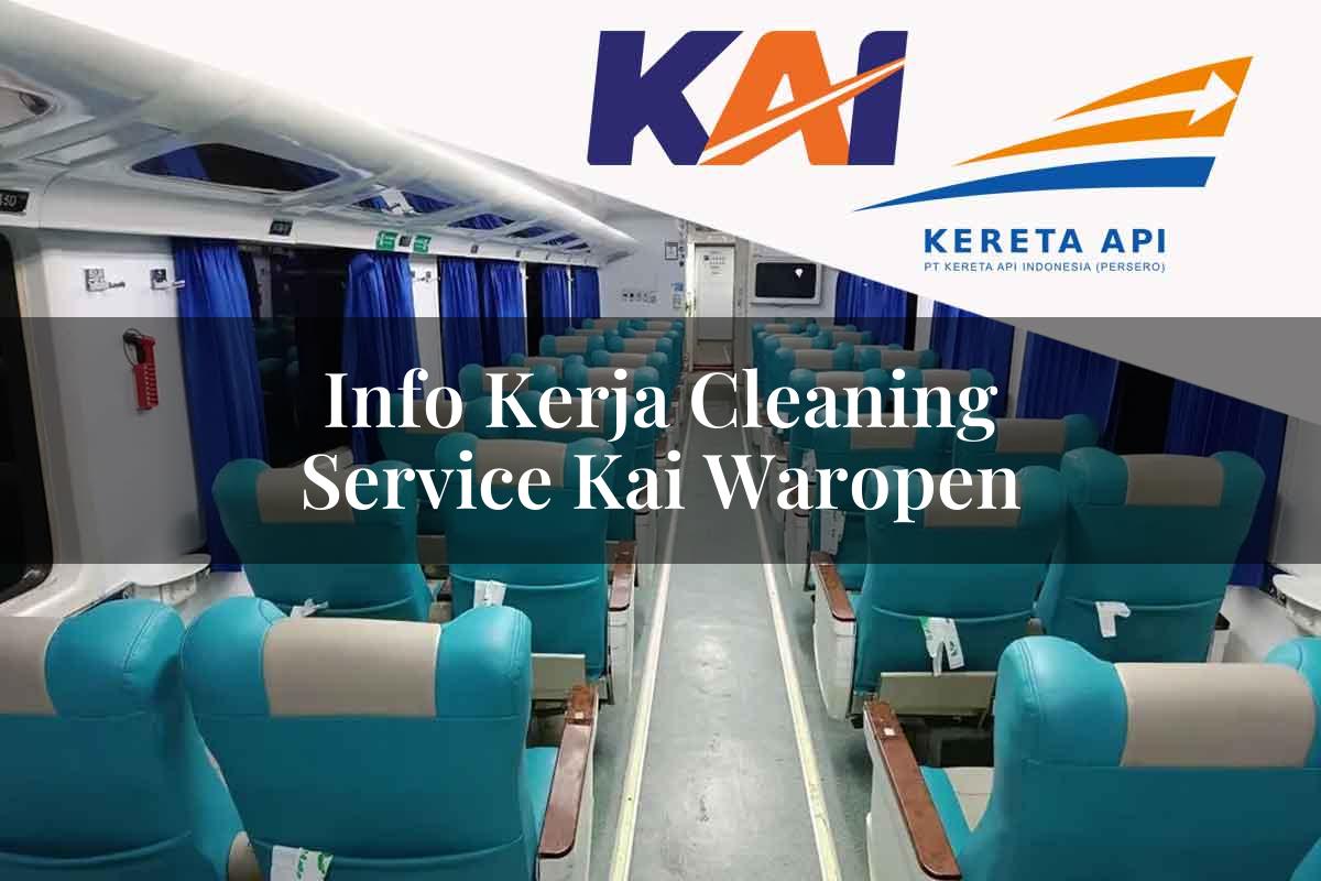Info Kerja Cleaning Service KAI Waropen Tahun 2025