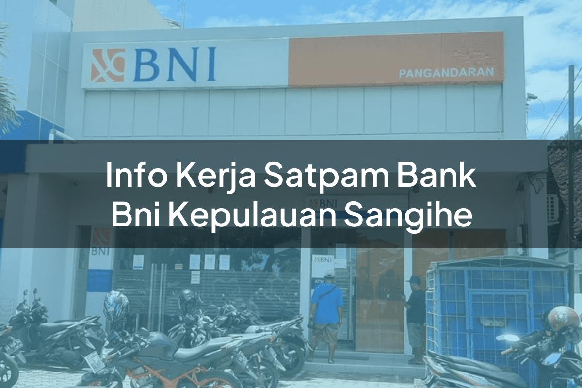 Info Kerja Satpam Bank BNI Kepulauan Sangihe Tahun 2025