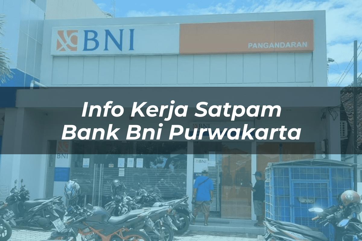 Info Kerja Satpam Bank BNI Purwakarta Tahun 2025
