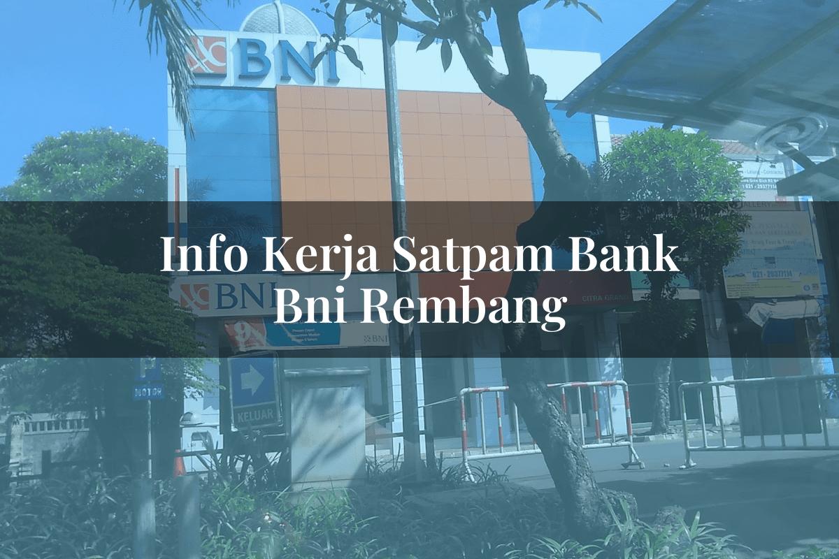 Info Kerja Satpam Bank BNI Rembang Tahun 2025