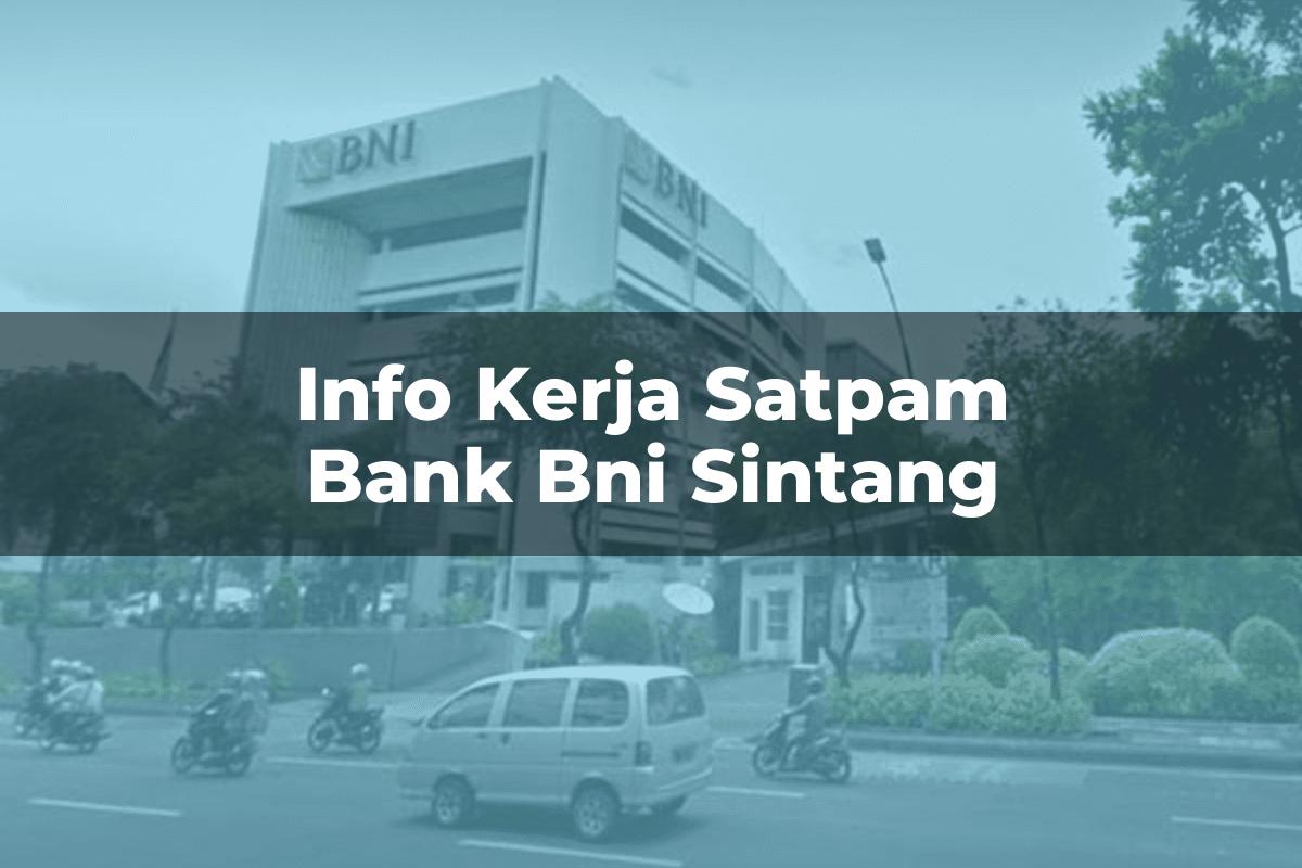 Info Kerja Satpam Bank BNI Sintang Tahun 2025
