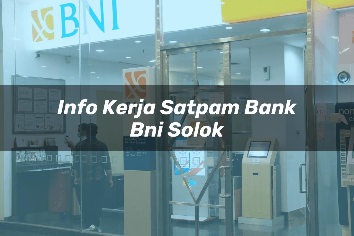 Info Kerja Satpam Bank BNI Solok Tahun 2025