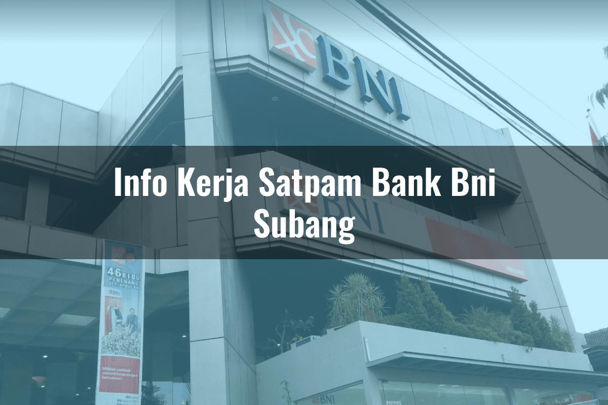 Info Kerja Satpam Bank BNI Subang Tahun 2025