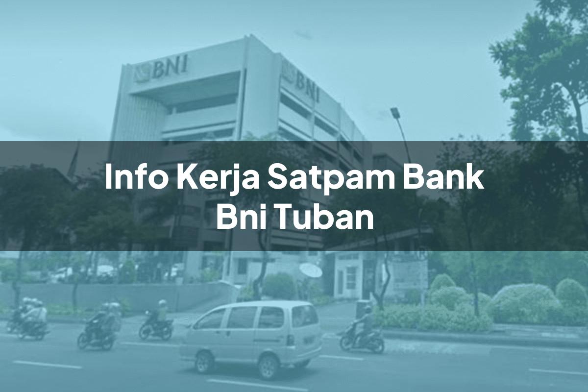 Info Kerja Satpam Bank BNI Tuban Tahun 2025