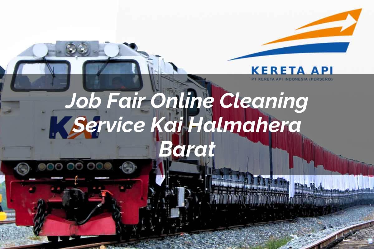 Job Fair Online Cleaning Service KAI Halmahera Barat Tahun 2025