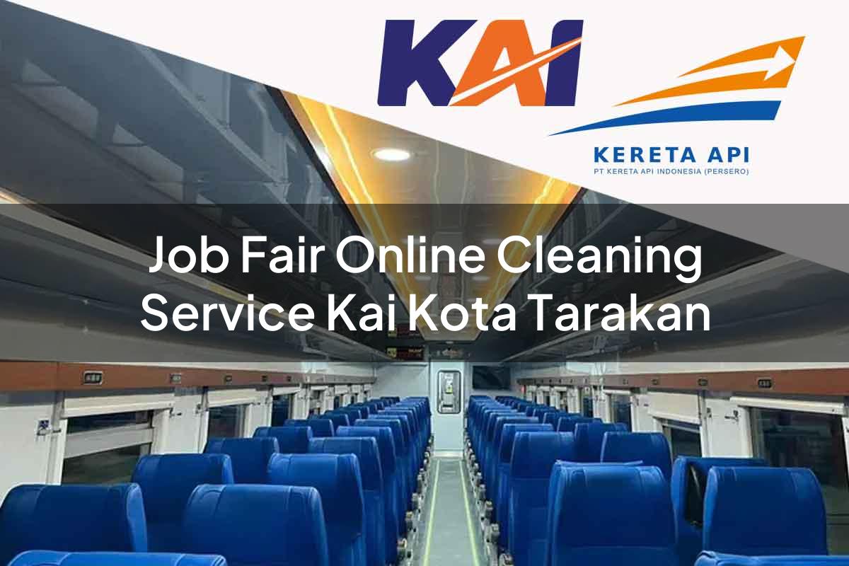 Job Fair Online Cleaning Service KAI Kota Tarakan Tahun 2025