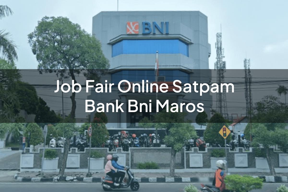 Job Fair Online Satpam Bank BNI Maros Tahun 2025