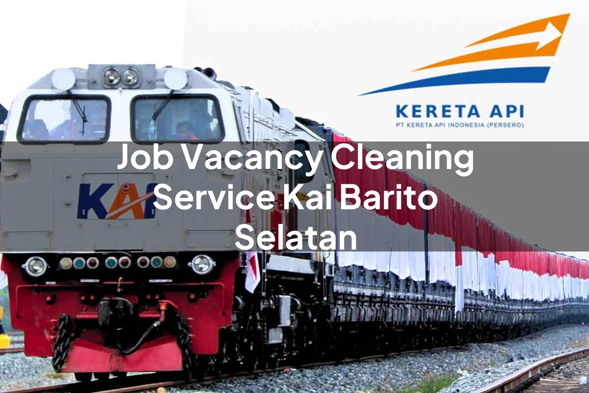 Job Vacancy Cleaning Service KAI Barito Selatan Tahun 2025