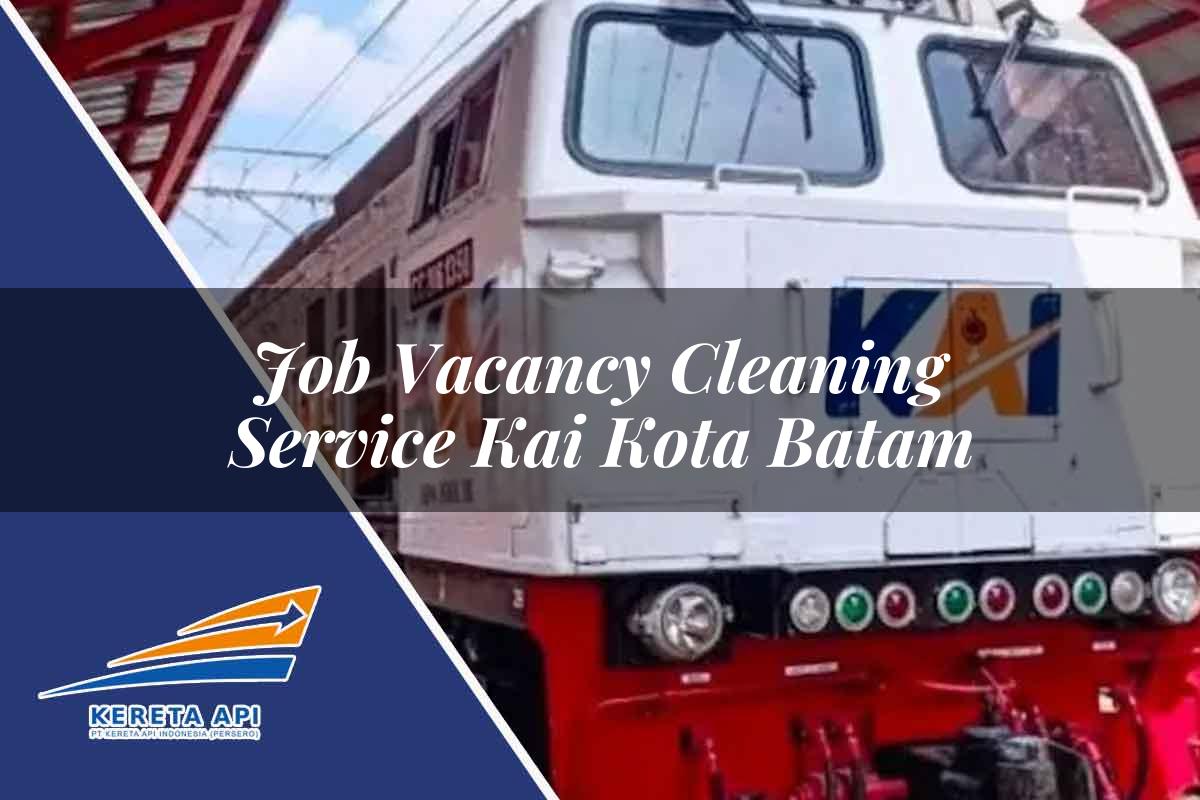 Job Vacancy Cleaning Service KAI Kota Batam Tahun 2025