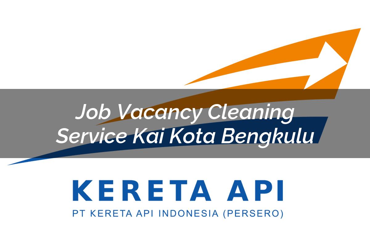 Job Vacancy Cleaning Service KAI Kota Bengkulu Tahun 2025