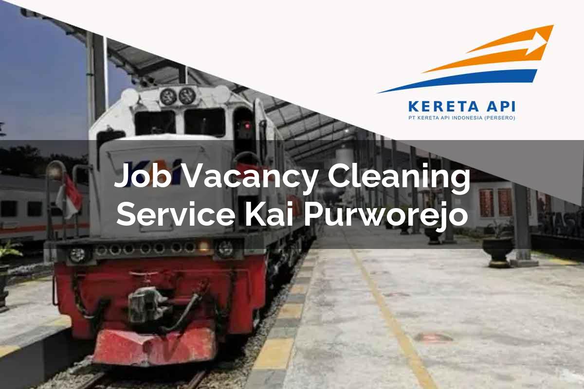 Job Vacancy Cleaning Service KAI Purworejo Tahun 2025